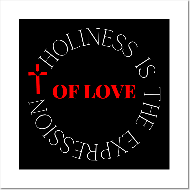 Holiness Is The Expression Of Love - Christian Wall Art by MyVictory